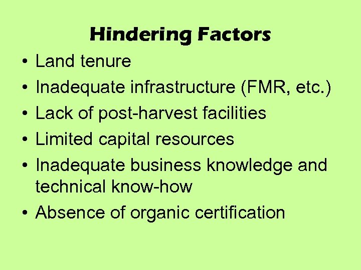 Hindering Factors • • • Land tenure Inadequate infrastructure (FMR, etc. ) Lack of