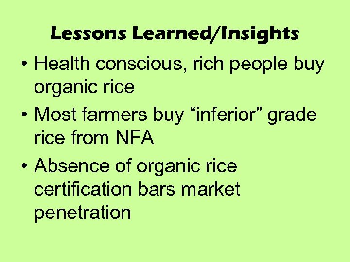 Lessons Learned/Insights • Health conscious, rich people buy organic rice • Most farmers buy