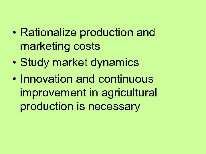  • Rationalize production and marketing costs • Study market dynamics • Innovation and