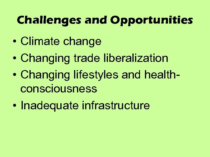 Challenges and Opportunities • Climate change • Changing trade liberalization • Changing lifestyles and