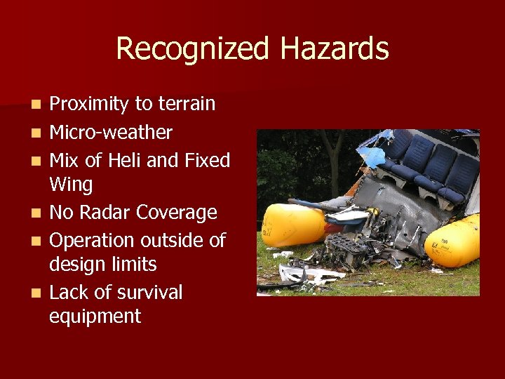 Recognized Hazards n n n Proximity to terrain Micro-weather Mix of Heli and Fixed