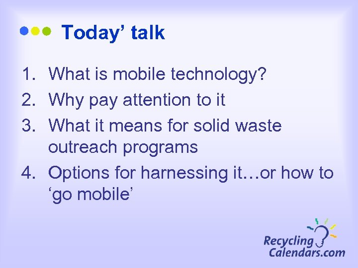 Today’ talk 1. What is mobile technology? 2. Why pay attention to it 3.