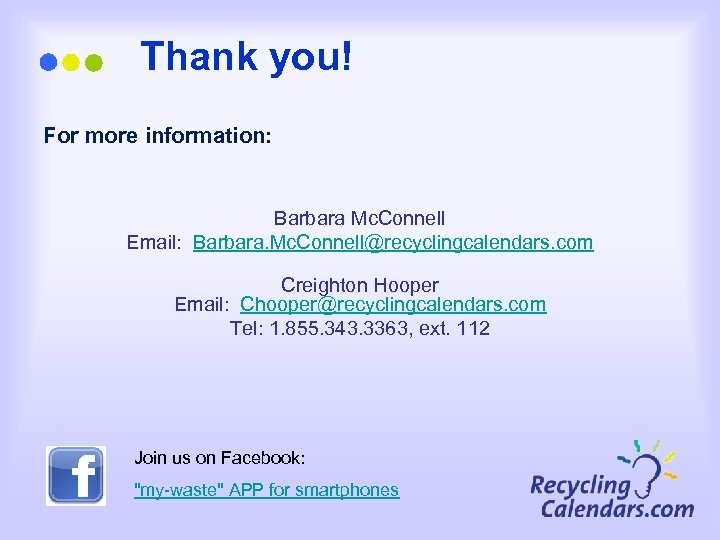 Thank you! For more information: Barbara Mc. Connell Email: Barbara. Mc. Connell@recyclingcalendars. com Creighton