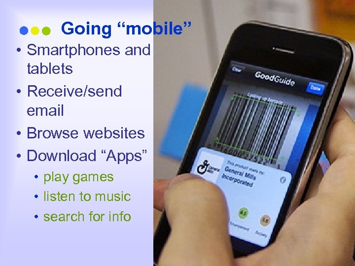 Going “mobile” • Smartphones and tablets • Receive/send email • Browse websites • Download