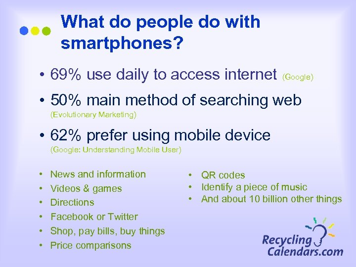 What do people do with smartphones? • 69% use daily to access internet (Google)