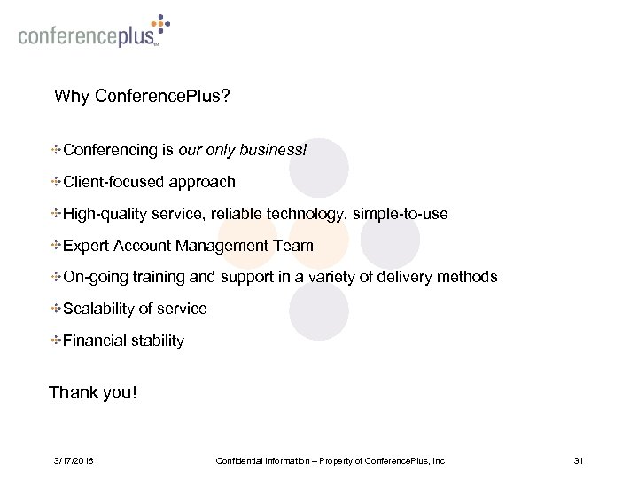 Why Conference. Plus? Conferencing is our only business! Client-focused approach High-quality service, reliable technology,