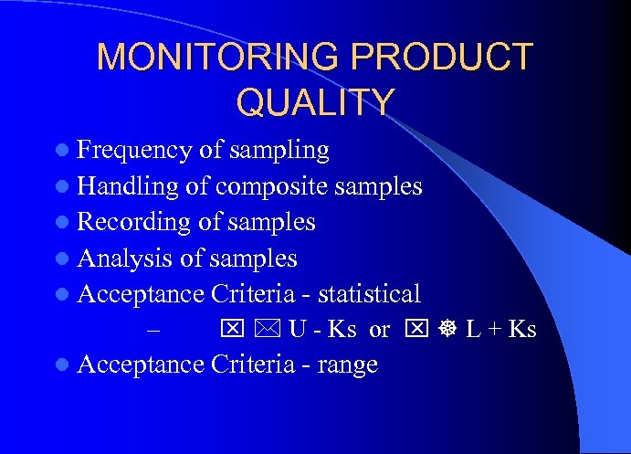 MONITORING PRODUCT QUALITY l Frequency of sampling l Handling of composite samples l Recording