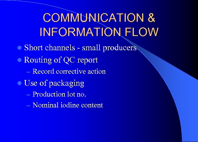 COMMUNICATION & INFORMATION FLOW l Short channels - small producers l Routing of QC