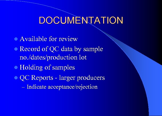 DOCUMENTATION l Available for review l Record of QC data by sample no. /dates/production
