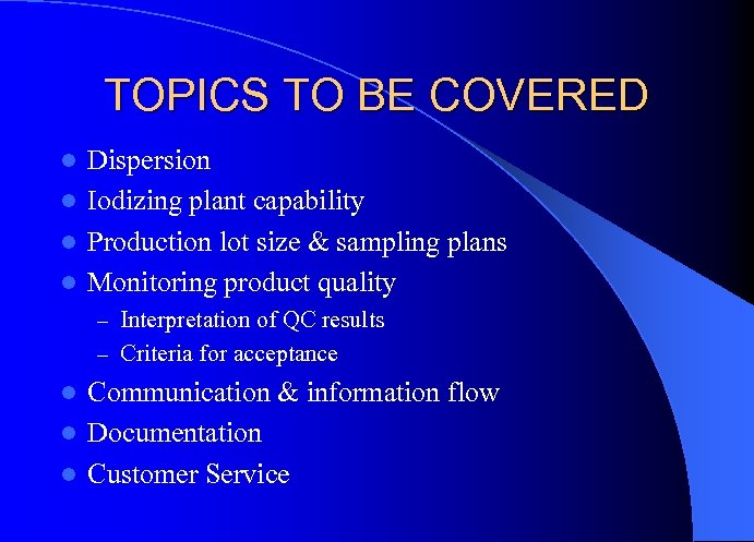 TOPICS TO BE COVERED Dispersion l Iodizing plant capability l Production lot size &
