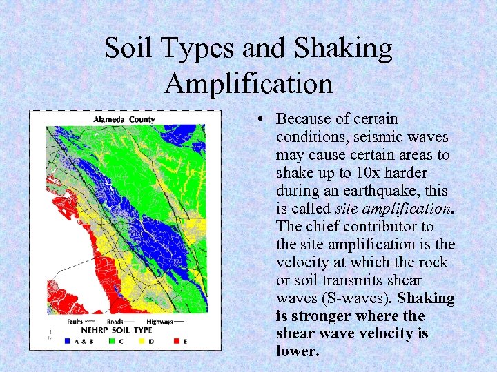 Soil Types and Shaking Amplification • Because of certain conditions, seismic waves may cause