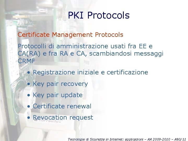 PKI Protocols Certificate Management Protocols Protocolli di amministrazione usati fra EE e CA(RA) e