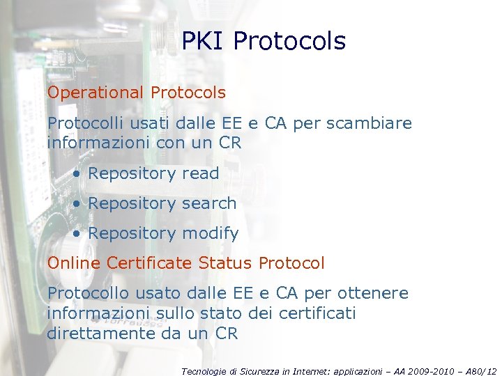 PKI Protocols Operational Protocols Protocolli usati dalle EE e CA per scambiare informazioni con