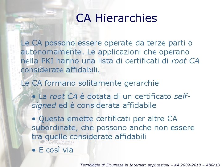 CA Hierarchies Le CA possono essere operate da terze parti o autonomamente. Le applicazioni