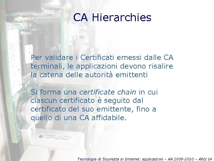 CA Hierarchies Per validare i Certificati emessi dalle CA terminali, le applicazioni devono risalire