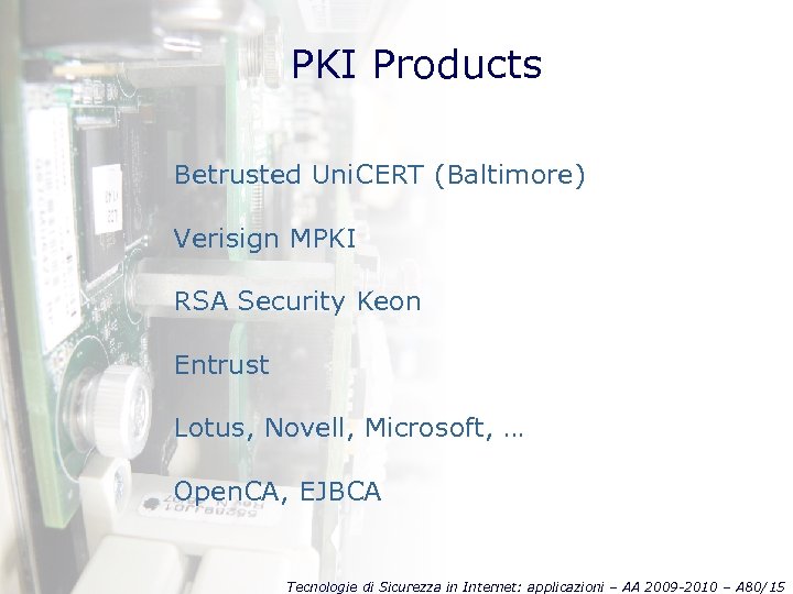PKI Products Betrusted Uni. CERT (Baltimore) Verisign MPKI RSA Security Keon Entrust Lotus, Novell,