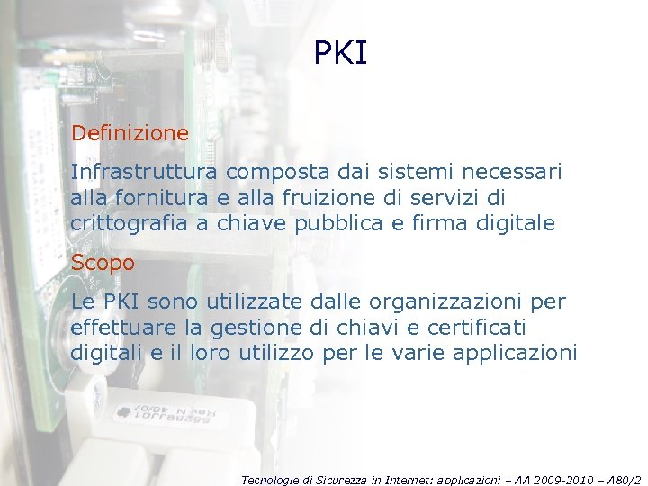 PKI Definizione Infrastruttura composta dai sistemi necessari alla fornitura e alla fruizione di servizi