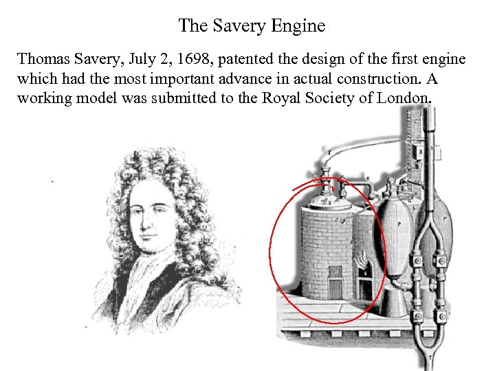 The Savery Engine Thomas Savery, July 2, 1698, patented the design of the first