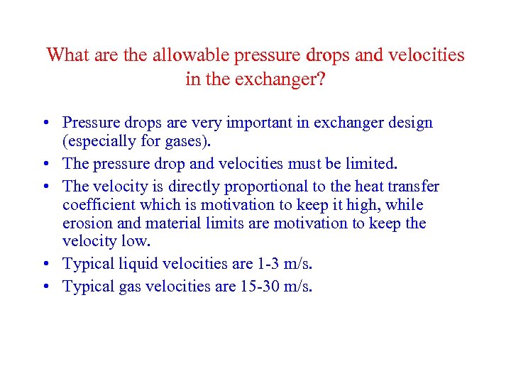What are the allowable pressure drops and velocities in the exchanger? • Pressure drops