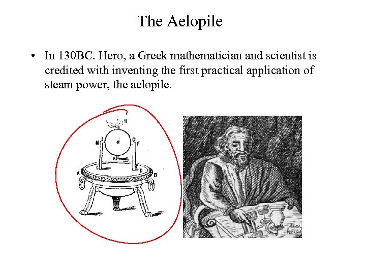 The Aelopile • In 130 BC. Hero, a Greek mathematician and scientist is credited