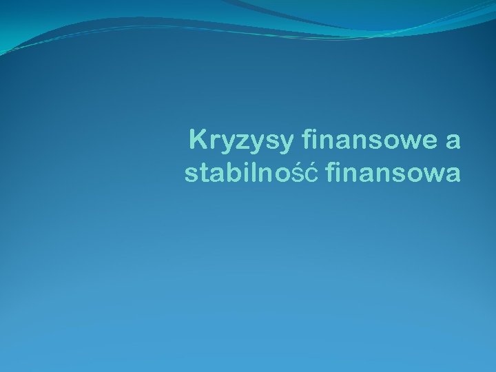 Kryzysy finansowe a stabilność finansowa 