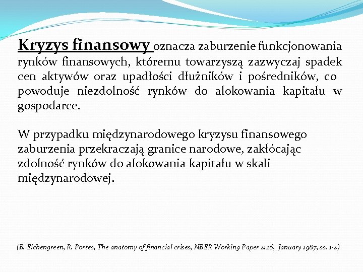 Kryzys finansowy oznacza zaburzenie funkcjonowania rynków finansowych, któremu towarzyszą zazwyczaj spadek cen aktywów oraz