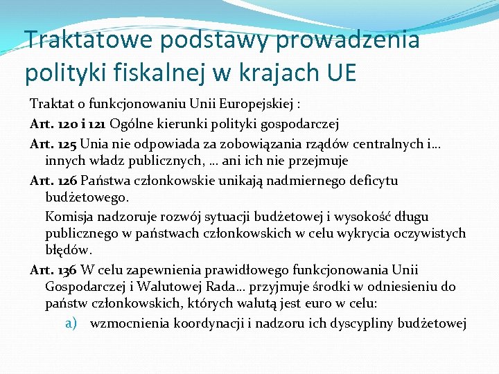 Traktatowe podstawy prowadzenia polityki fiskalnej w krajach UE Traktat o funkcjonowaniu Unii Europejskiej :