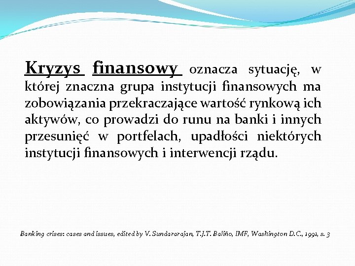 Kryzys finansowy oznacza sytuację, w której znaczna grupa instytucji finansowych ma zobowiązania przekraczające wartość