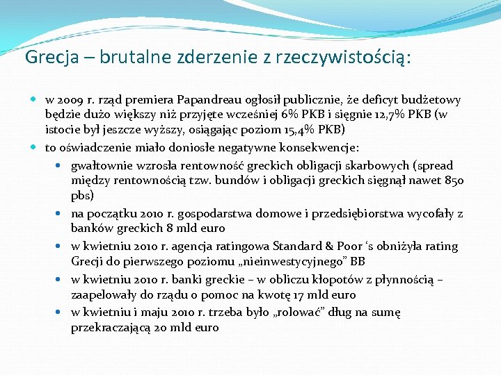 Grecja – brutalne zderzenie z rzeczywistością: w 2009 r. rząd premiera Papandreau ogłosił publicznie,