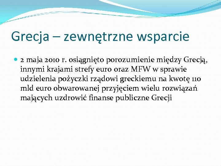 Grecja – zewnętrzne wsparcie 2 maja 2010 r. osiągnięto porozumienie między Grecją, innymi krajami