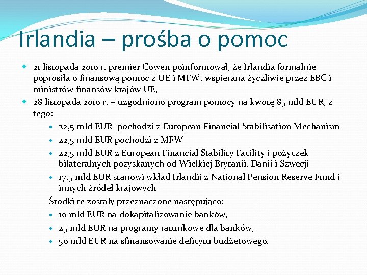 Irlandia – prośba o pomoc 21 listopada 2010 r. premier Cowen poinformował, że Irlandia
