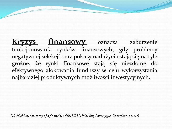 Kryzys finansowy oznacza zaburzenie funkcjonowania rynków finansowych, gdy problemy negatywnej selekcji oraz pokusy nadużycia