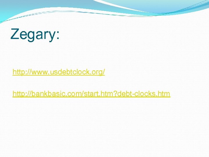 Zegary: http: //www. usdebtclock. org/ http: //bankbasic. com/start. htm? debt-clocks. htm 