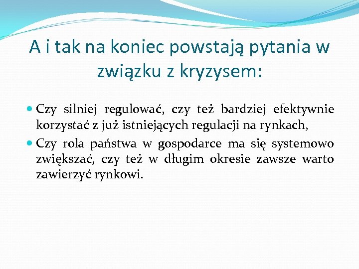 A i tak na koniec powstają pytania w związku z kryzysem: Czy silniej regulować,