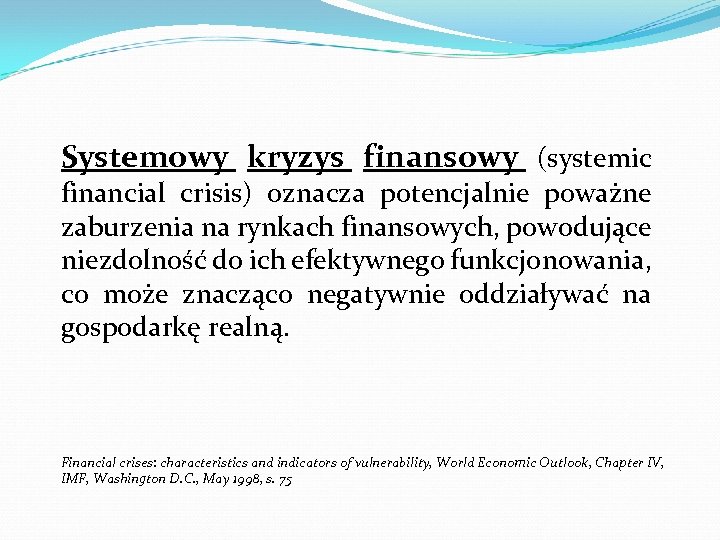 Systemowy kryzys finansowy (systemic financial crisis) oznacza potencjalnie poważne zaburzenia na rynkach finansowych, powodujące
