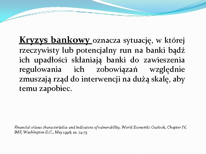 Kryzys bankowy oznacza sytuację, w której rzeczywisty lub potencjalny run na banki bądź ich