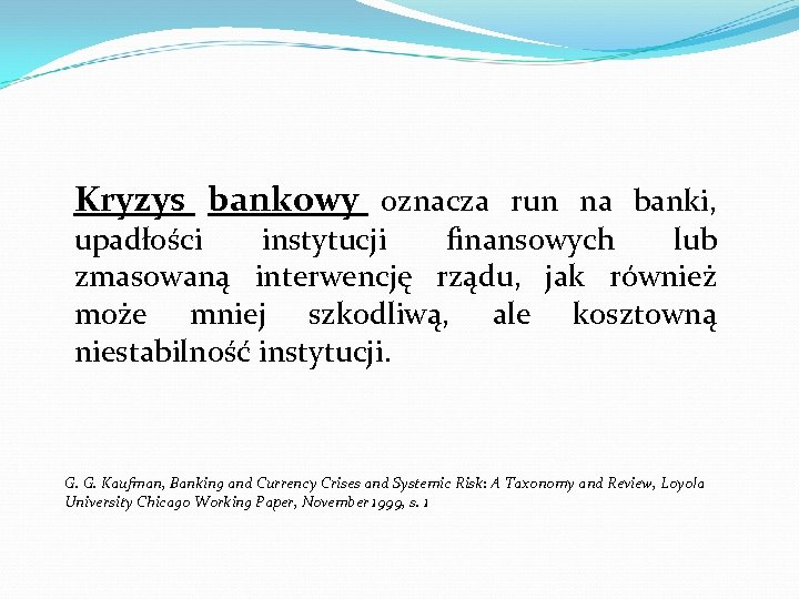 Kryzys bankowy oznacza run na banki, upadłości instytucji finansowych lub zmasowaną interwencję rządu, jak
