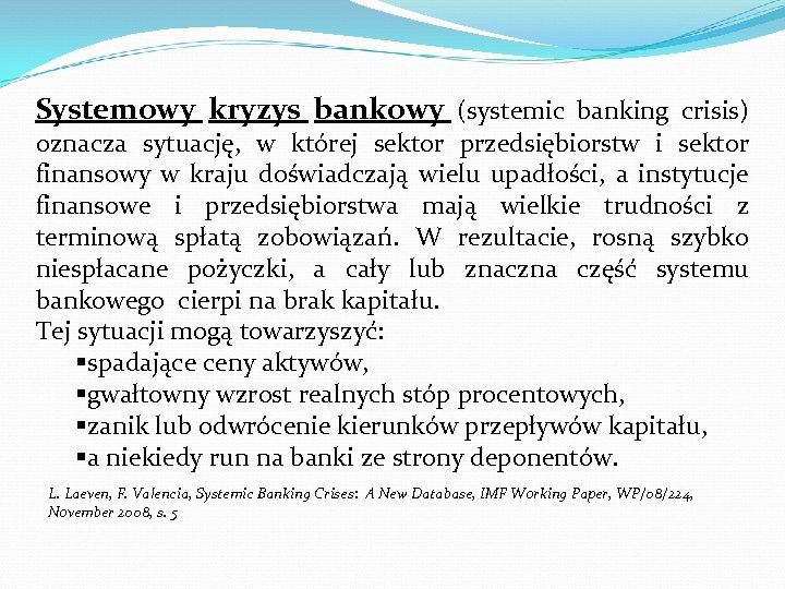Systemowy kryzys bankowy (systemic banking crisis) oznacza sytuację, w której sektor przedsiębiorstw i sektor