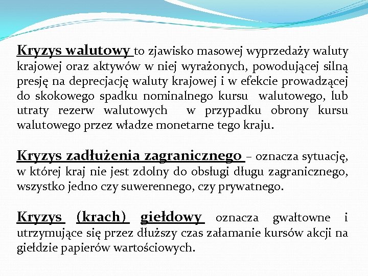 Kryzys walutowy to zjawisko masowej wyprzedaży waluty krajowej oraz aktywów w niej wyrażonych, powodującej