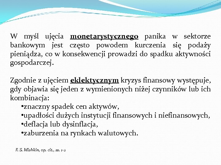 W myśl ujęcia monetarystycznego panika w sektorze bankowym jest często powodem kurczenia się podaży