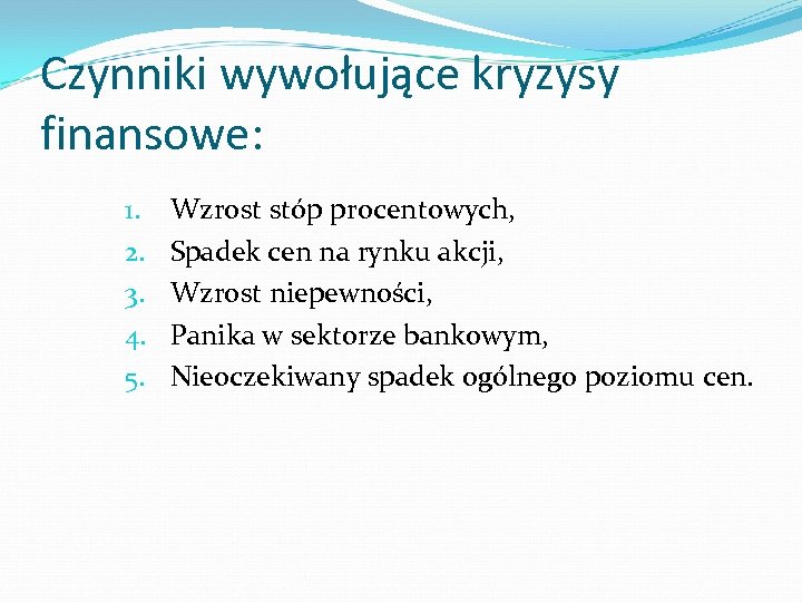 Czynniki wywołujące kryzysy finansowe: 1. 2. 3. 4. 5. Wzrost stóp procentowych, Spadek cen