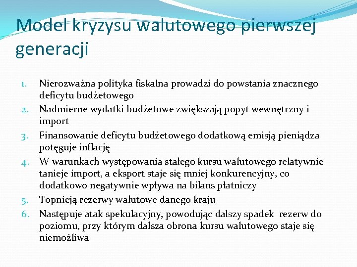 Model kryzysu walutowego pierwszej generacji 1. 2. 3. 4. 5. 6. Nierozważna polityka fiskalna