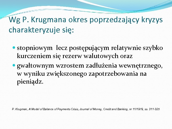 Wg P. Krugmana okres poprzedzający kryzys charakteryzuje się: stopniowym lecz postępującym relatywnie szybko kurczeniem