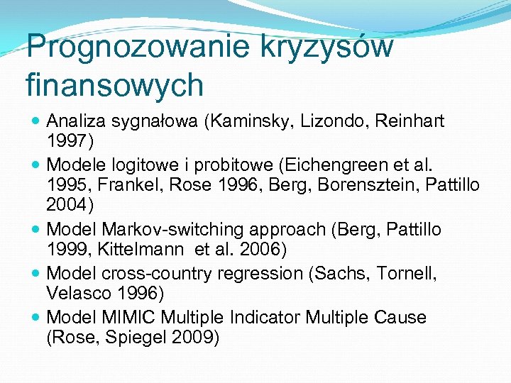 Prognozowanie kryzysów finansowych Analiza sygnałowa (Kaminsky, Lizondo, Reinhart 1997) Modele logitowe i probitowe (Eichengreen
