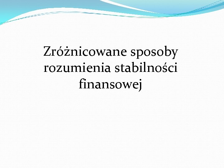 Zróżnicowane sposoby rozumienia stabilności finansowej 