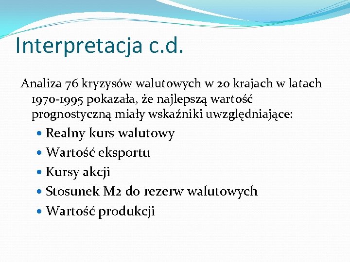 Interpretacja c. d. Analiza 76 kryzysów walutowych w 20 krajach w latach 1970 -1995