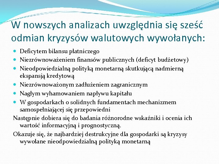 W nowszych analizach uwzględnia się sześć odmian kryzysów walutowych wywołanych: Deficytem bilansu płatniczego Niezrównoważeniem