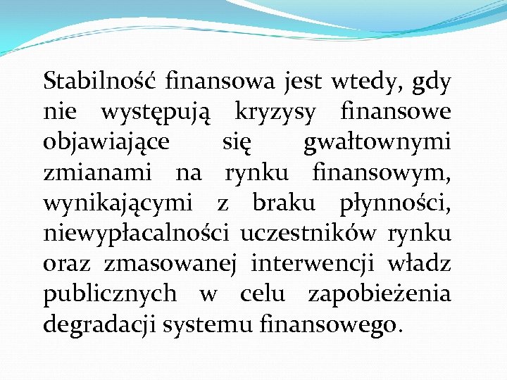 Stabilność finansowa jest wtedy, gdy nie występują kryzysy finansowe objawiające się gwałtownymi zmianami na