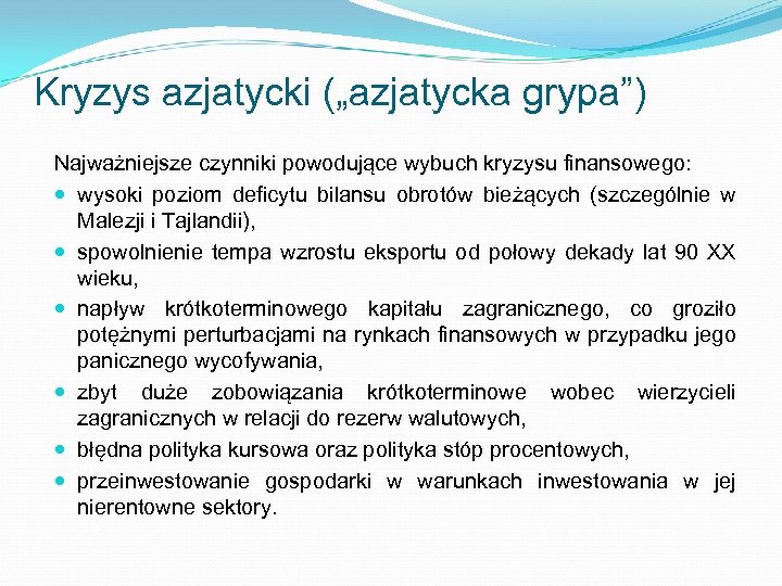 Kryzys azjatycki („azjatycka grypa”) Najważniejsze czynniki powodujące wybuch kryzysu finansowego: wysoki poziom deficytu bilansu