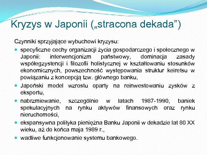 Kryzys w Japonii („stracona dekada”) Czynniki sprzyjające wybuchowi kryzysu: specyficzne cechy organizacji życia gospodarczego